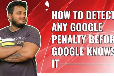 How to Detect any Google Penalty before Google Knows it
