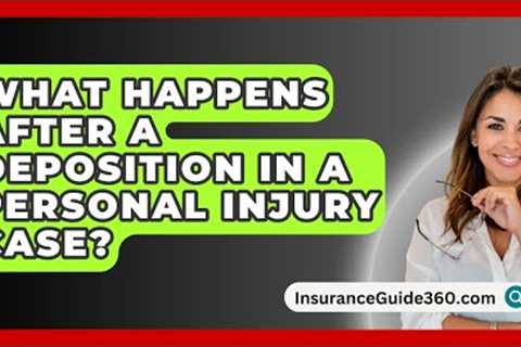 What Happens After A Deposition In A Personal Injury Case? -  InsuranceGuide360.com