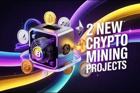 Two New Crypto Mining Projects for You!