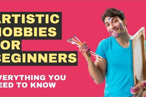 Artistic Hobbies For Beginners