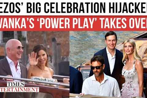 Ivanka Trump Turns Jeff Bezos’ Wedding Festivities MESSY; A-Lister Guests Left STUNNED | WATCH