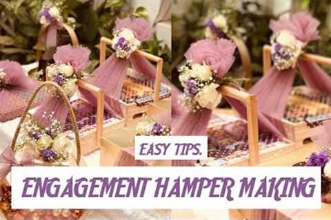 EASY TIPS FOR MAKING ENGAGEMENT HAMPER