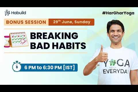 BREAKING BAD HABITS @6:00PM | 29th June | FREE YOGA | 21-Day Online by  @saurabhbothra