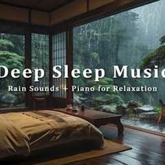 Rain Sounds with Relaxing Music to Reduce Anxiety and Help You Sleep - Stress Relief Music, Peaceful