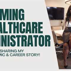 Becoming a Healthcare Administrator: Sharing My Academic + Career Story/Advice