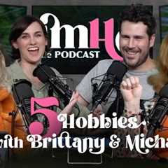 5 Hobbies with Brittany and Michael | IMHO: The Podcast