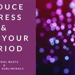 REDUCE STRESS AND GET YOUR PERIOD | Binaural Beats | Subliminal Affirmations