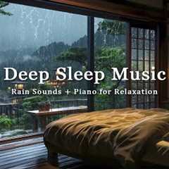 Relaxing Music Helps You Sleep + Rain Sounds | Healing Piano Reduce Stress and Anxiety, Meditation
