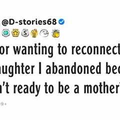 AITA for wanting to reconnect with the daughter I abandoned because I wasn't ready to be a mother?