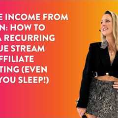 Passive Income from Passion How to Build a Recurring Revenue Stream with Affiliate Marketing