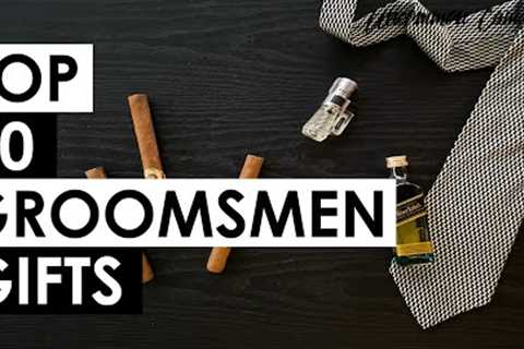2022 Groomsmen Gift Guide | Top 10 Gift Ideas