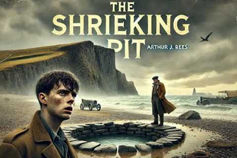 The Shrieking Pit 🕵️‍♂️🔍 | Arthur J. Rees Mystery Adventure