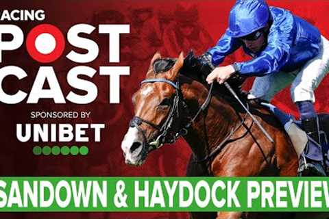 Sandown &amp; Haydock Preview | Horse Racing Tips | Racing Postcast | Unibet