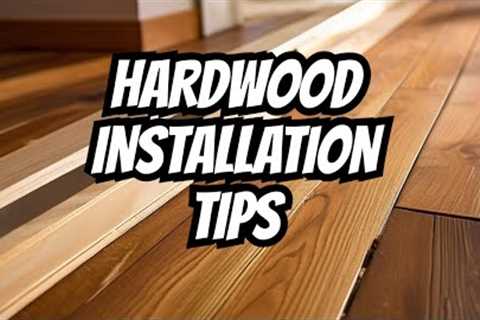 Proven Tips and Tricks for Hardwood Installation Success