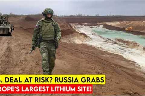 Breaking: Russia Captures One of Ukraine’s Largest Lithium Sites—A Strategic Shock to NATO?