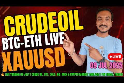 🔥 LIVE Trading 09 JULY | Crude Oil, BTC, Gold, NG | MCX &amp; Crypto Market Analysis | PM Small..