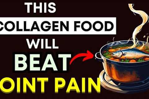 Top 3 Collagen Rich Foods That Rebuild Joints &amp; Fight Arthritis Pain Naturally!