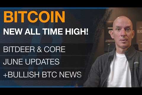 BITCOIN New All Time HIGH! Miners Pumping! BitDeer &amp; Core June Updates! BTC BULLISH NEWS!!!