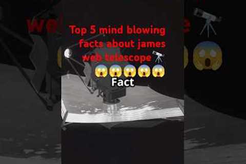 Top 5 mind blowing facts about james web telescope🔭 😱😱😱😱😱🔥#facts #jameswebbspacetelescope..