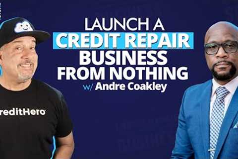 How to Launch a Credit Repair Business From Nothing With Andre Coakley