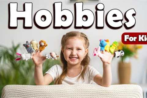 Hobbies for Kids | Learn About Health for Kids | Learn about Hobby for Kids