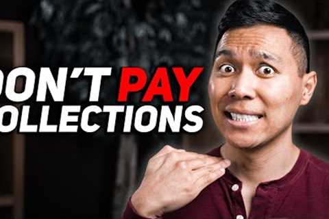 DON'T EVER PAY COLLECTIONS (AND WHEN YOU SHOULD!)