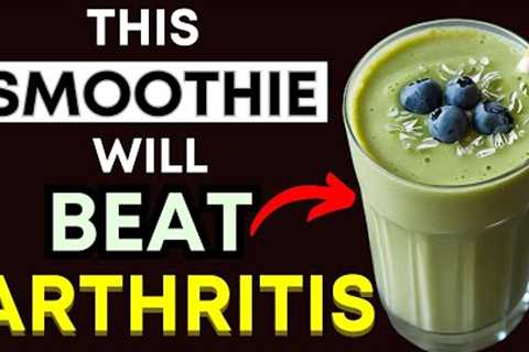 Top 3 Powerful Smoothies to Beat Arthritis Pain Naturally — Delicious &amp; Easy Recipes!
