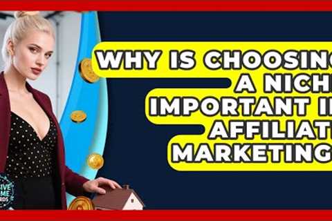 Why Is Choosing a Niche Important in Affiliate Marketing? | Passive Income Wizards News