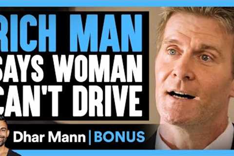 RICH MAN Says WOMAN Can't DRIVE | Dhar Mann Bonus!