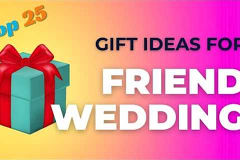 Top 25 Wedding Gift For Friend | Gift Ideas For Friends Wedding | Marriage Gifts for Best Friends