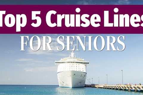 Five Top Cruise Lines For Seniors