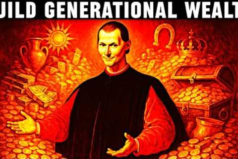 How to Build GENERATIONAL Wealth - Machiavelli’s 21 Laws of Finance