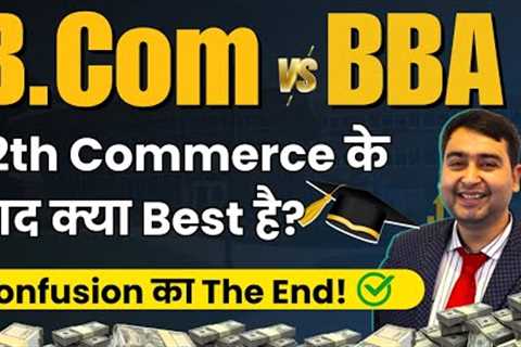 B.Com vs BBA – Which is Better Course After 12th Commerce? Career, Scope &amp; Salary in Hindi