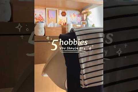 5 hobbies you should try! ✂️✨