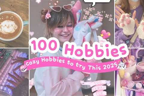 ★100 Hobbies to Try in 2025 ★ Cozy/ Fun Hobbies to do this year | Start something New!