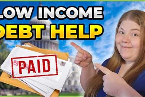 Low Income? Get Help Paying Your Debt -- Here's How