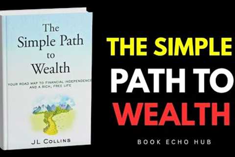 The Simple Path to Wealth Summary | How to Build Wealth & Achieve Financial Freedom (JL Collins)