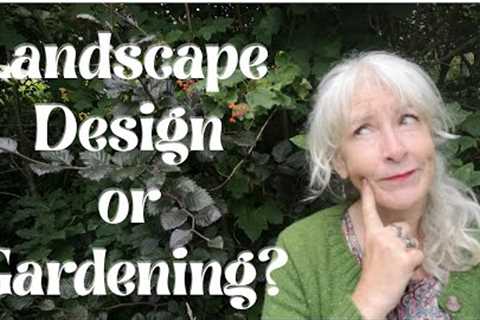 Landscape Design or Gardening?