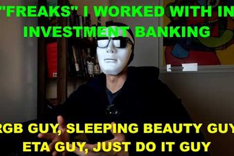 Freaks I worked with in investment banking