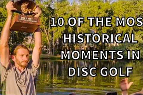 10 OF THE MOST *HISTORIC* DISC GOLF MOMENTS AND HIGHLIGHTS