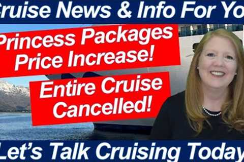 HUGE CRUISE NEWS! Princess Packages Price Increase! Celebrity Beyond Cruise Cancelled!