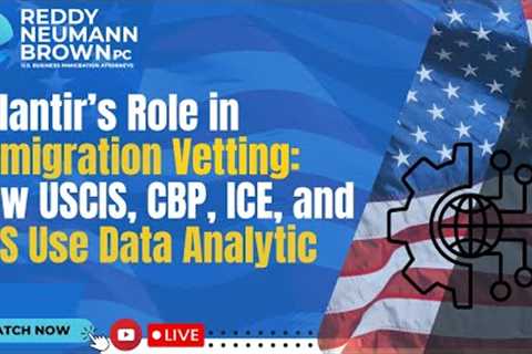Palantir’s Role in Immigration Vetting: How USCIS, CBP, ICE, and DOS Use Data Analytics