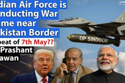 INDIAN AIR FORCE STARTS MILITARY EXERCISE NEAR PAKISTAN BORDER | Repeat of 7th may will happen?