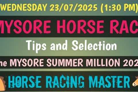 WEDNESDAY 23/07/2025🤙 MYSORE HORSE RACE 🤙 Tips and Selection 🤙The MYSORE SUMMER MILLION 2025🤙MRC
