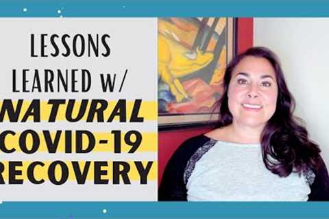 Lessons Learned With Natural Covid-19 Recovery | Natural Covid Treatment At Home