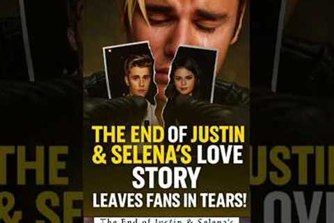 The End of Justin &amp; Selena's Love Story Leaves Fans in Tears!