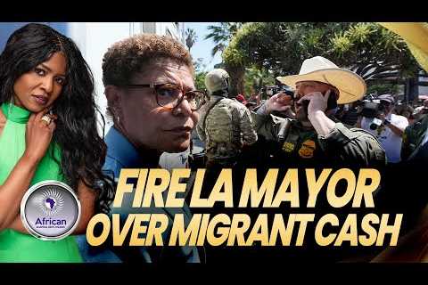 FBAs Demand LA Mayor be FIRED for Giving Migrants CASH Money for ICE Raids