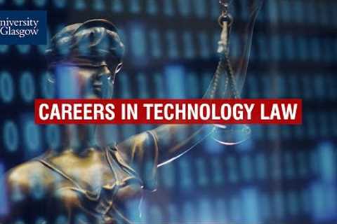 Careers in Technology Law - University of Glasgow