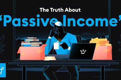 The Truth About Passive Income