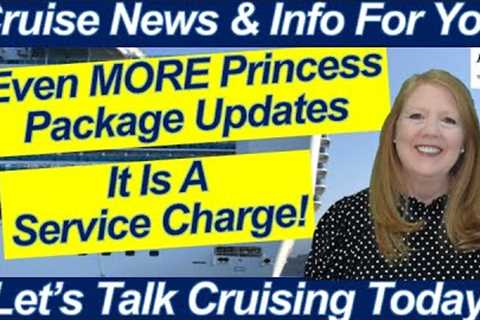 CRUISE NEWS! Even MORE Princess Package Updates! We Are Heading Home | It Is A Service Charge!